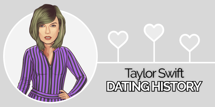 Taylor Swift’s Dating History – A Complete List of Boyfriends