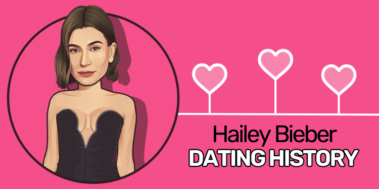 Hailey Bieber’s Dating History – A Complete List of Boyfriends