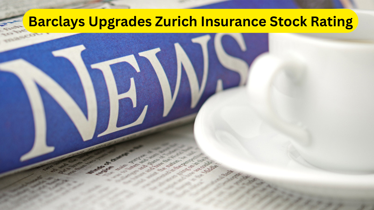 Barclays Upgrades Zurich Insurance Stock Rating